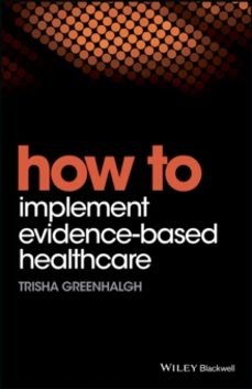 how to implement evidence-based healthcare-trisha greenhalgh-9781119238522