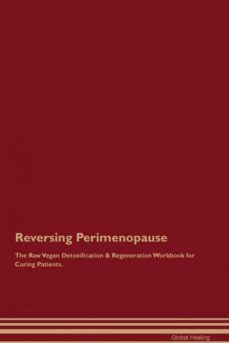 reversing perimenopause the raw vegan detoxification  regeneration workbook for curing patients-9781395003722