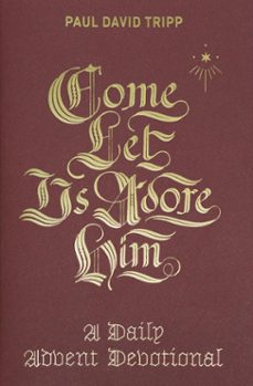 come, let us adore him (ebook)-paul david tripp-9781433556722