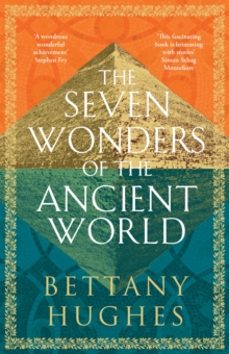 the seven wonders of the ancient world-bettany hughes-9781474610322