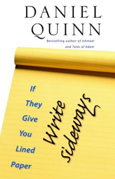 if they give you lined paper, write sideways (ebook)-daniel quinn-9781586421922