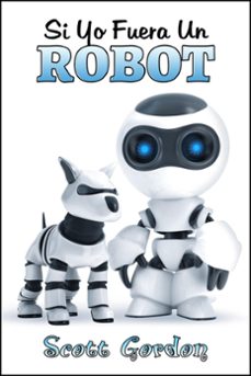 si yo fuera un robot (ebook)-scott gordon-9781624545122