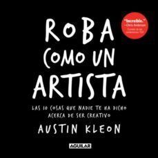 roba como un artista: las 10 cosas que nadie te ha dicho acerca de ser creativo-austin kleon-9781644732922