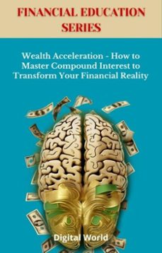 wealth acceleration - how to master compound interest to transform your financial reality (ebook)-9781723462122