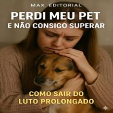 perdi meu pet e no consigo superar: como sair do luto prolongado (ebook)-max editorial-9781779744722