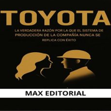 toyota: la verdadera razón por la que el sistema de producción de la compañía nunca se replica con éxito (ebook)-max editorial-9781779748522