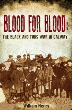 blood for blood: the black and tan war in galway (ebook)-william henry-9781781171622