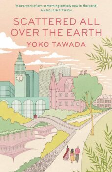 scattered all over the earth-yoko tawada-9781783789122