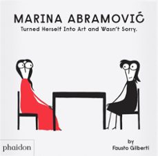marina abramovic turned herself into art and wasnt sorry-fausto gilberti-9781838668822