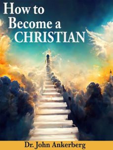how to become a christian (ebook)-john ankerberg-9781941135822