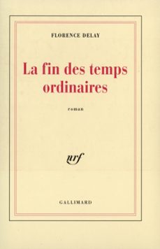 la fin des temps ordinaires (ebook)-florence delay-9782072184222