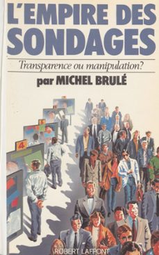 l'empire des sondages : transparence ou manipulation ? (ebook)-michel brule-9782221185322