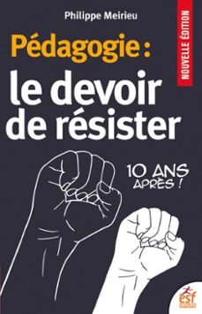 pedagogie : le devoir de resister. 10 ans après ! (ebook)-philippe meirieu-9782710137122