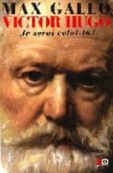 victor hugo:  je serai celui-la!-max gallo-9782845630222
