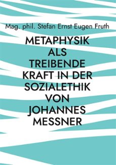 metaphysik als treibende kraft in der sozialethik von johannes messner (ebook)-9783759781222