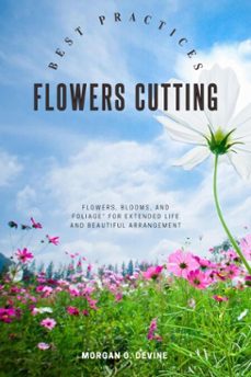 flowers-cutting best practices:: (ebook)-morgan o. devine-9783819748622