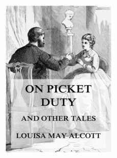 on picket duty (and other tales) (ebook)-louisa may alcott-9783849658922