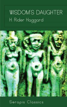 wisdom's daughter (serapis classics) (ebook)-h. rider haggard-9783962559922