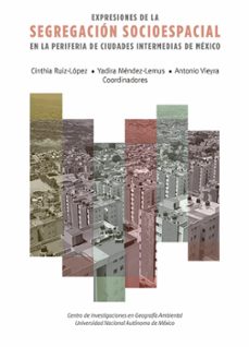 expresiones de la segregación socioespacial en la periferia de ciudades intermedias de méxico (ebook)-cinthia ruiz lópez-yadira méndez-lemus-antonio vieyra-9786073074322