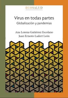 virus en todas partes. globalizacion y pandemias. ecosalud (ebook)-ana lorena gutiérrez escolano-juan ernesto ludert león-9786073082822