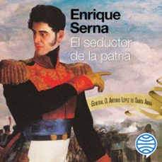 el seductor de la patria (audiolibro)-enrique serna-9786073933322