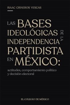 las bases ideologicas de la independencia partidista en mexico: (ebook)-9786075645322