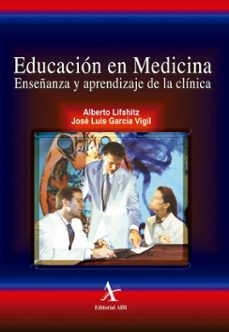 educacion en medicina. enseñanza y aprendizaje de la clinica (ebook)-alberto lifshitz-josé luis garcía vigil-9786077415022