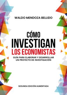 como investigan los economistas. guia para elaborar y desarrollar un proyecto de investigacion (ebook)-waldo mendoza bellido-9786123177522