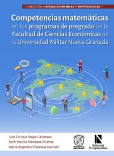 competencias matemáticas en los programas de pregrado de la facultad de ciencias económicas de la universidad militar nueva granada (ebook)-luis enrique rojas cárdenas-ruth marina meneses riveros-maría alejandra fonseca guzmán-9786287758322