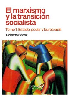 el marxismo y la transicion socialista. tomo 1: estado, poder y b urocracia-roberto saenz-9786316604422