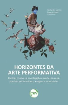 horizontes da arte performativa (ebook)-rosilandes martins-eduardo lopes-9786525170022