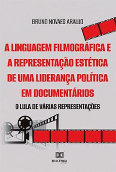 a linguagem filmografica e a representaço estetica de uma liderança politica em documentarios (ebook)-bruno novaes araujo-9786525208022