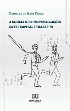 a guerra hibrida nas relaçes entre capital e trabalho (ebook)-danielle de jesus dinali-9786527046622