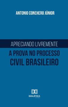 apreciando livremente a prova no processo civil brasileiro (ebook)-antonio conehero júnior-9786527053422