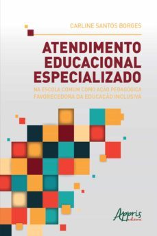 atendimento educacional especializado na escola comum como ação pedagógica favorecedora da educação inclusiva (ebook)-carline santos borges-9786555235722