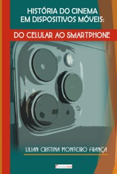 historia do cinema em dispositivos moveis: do celular ao smartphone (ebook)-lilian cristina monteiro frança-9786599402722