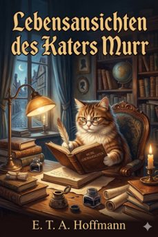 lebensansichten des katers murr / nebst fragmentarischer biographie des kapellmeisters johannes kreisler in zufalligen makulaturblattern (ebook)-9786726018222