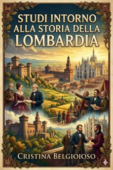 studi intorno alla storia della lombardia / negli ultimi trent'anni e delle cagioni del difetto d'energia dei lombardi (ebook)-9786726022922