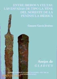 entre iberos y celtas: las espadas de tipo la tene del noreste de la peninsula iberica-9788400084622