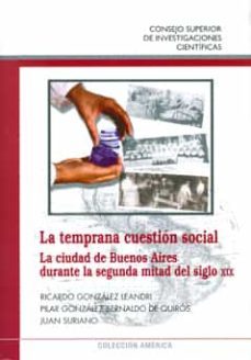 la temprana cuestion social: la ciudad de buenos aires durante la segunda mitad del siglo xix-ricardo gonzalez leandri-9788400092122