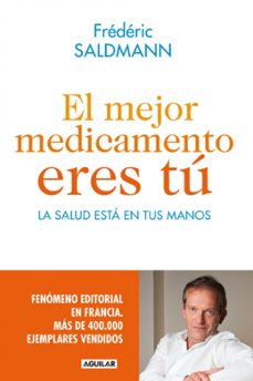 el mejor medicamento eres tu: la salud esta en tus manos-frederic saldmann-9788403014022