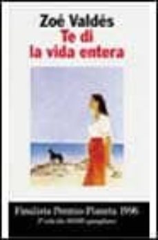 te di la vida entera-zoe valdes-9788408019022