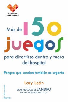 mas de 150 juegos para divertirse dentro y fuera del hospital: porque que sonrian tambien es urgente-lary leon-9788408154822