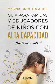 guia para familias y educadores de niños con alta capacidad-myrna urrutia arbe-9788410003422