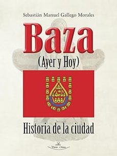 baza ayer y hoy. historia de la ciudad-sebastian manuel gallego morales-9788410039322