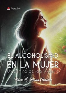 el alcoholismo en la mujer un camino de ida y vuelta-felix l. reina galan-9788410973022