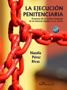 la ejecucion penitenciaria. propuesta de un modelo integrador de los intereses legitimos de la victima (ebook)-natalia pérez rivas-9788411709422