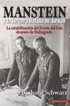 manstein y la tercera batalla de jarkov. la estabilización del fr ente del este después de stalingrado-eberhard schwarz-9788412192322