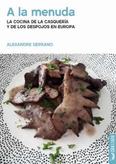 a la menuda. la cocina de la casqueria y de los despojos en europa-alexandre serrano-9788412226522