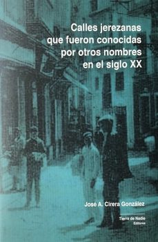 calles jerezanas que fueron conocidas por otros nombres-jose a cirera gonzalez-9788412258622